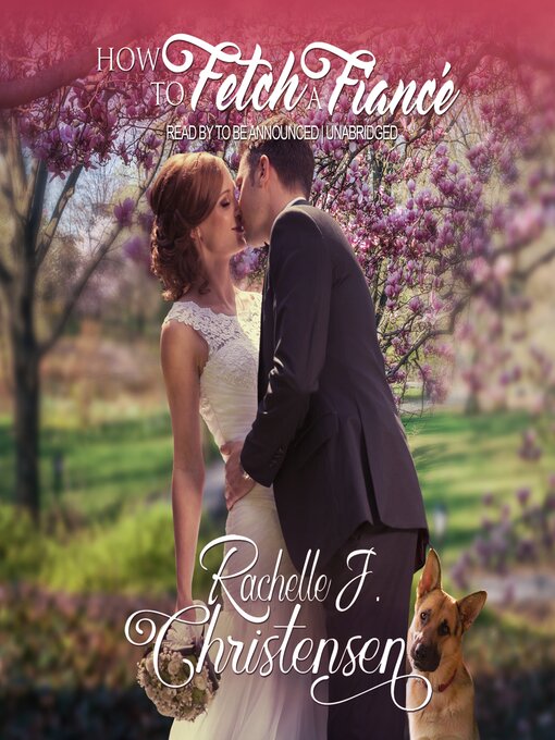 Title details for How to Fetch a Fiance by Rachelle J. Christensen - Available